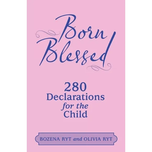 Born Blessed: 280 Declarations for the Child