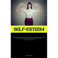 Self-Esteem: Implementing A Strategy Of Cultivating Healthy Emotional Distance To Address Codependency Within Relationships And Relinquish Tendencies
