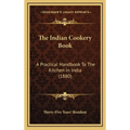 The Indian Cookery Book: A Practical Handbook To The Kitchen In India (1880)