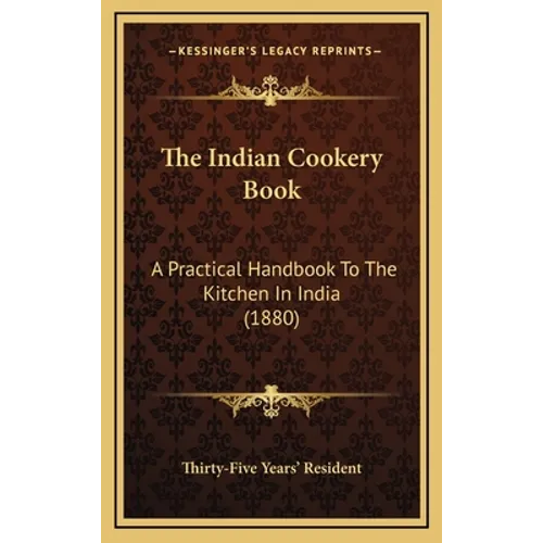 The Indian Cookery Book: A Practical Handbook To The Kitchen In India (1880)