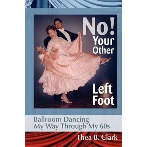 No! Your Other Left Foot: Ballroom Dancing My Way Through My 60s