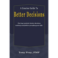A Concise Guide To Better Decisions: The key tools for better decision making and failure proofing your life.