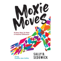 Moxie Moves: 10 easy ways to make a powerful difference
