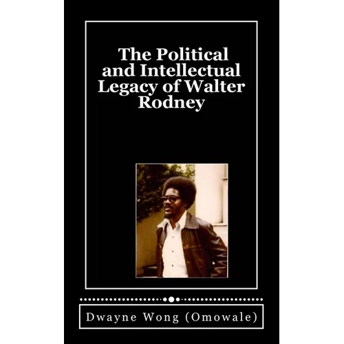 The Political and Intellectual Legacy of Walter Rodney
