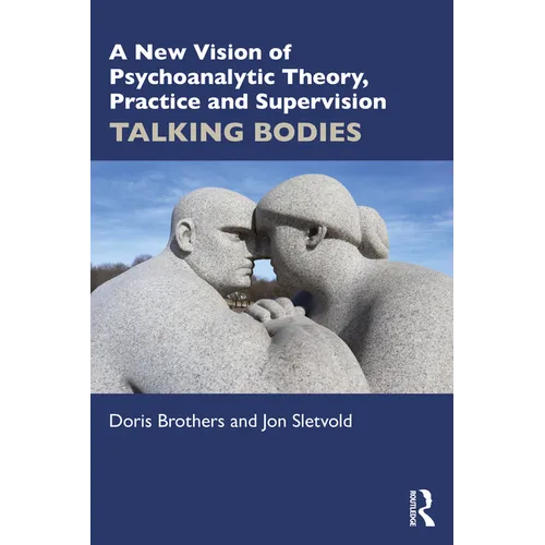 A New Vision of Psychoanalytic Theory, Practice and Supervision: Talking Bodies