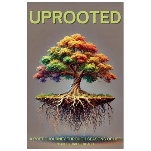 Uprooted: A poetic Journey Through Seasons Of Life