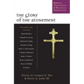 The Glory of the Atonement: Biblical, Theological Practical Perspectives