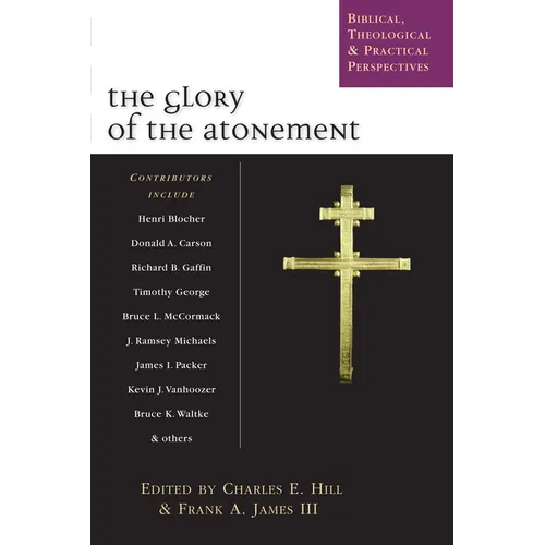 The Glory of the Atonement: Biblical, Theological Practical Perspectives