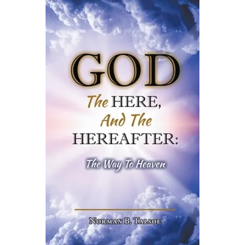 God, The Here, and the Hereafter: The Way to Heaven
