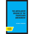 The Antislavery Origins of the Fourteenth Amendment