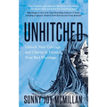 Unhitched: Unlock Your Courage and Clarity to Unstick Your Bad Marriage