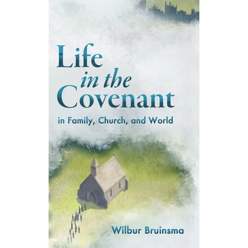 Life in the Covenant: In Family, Church, and World