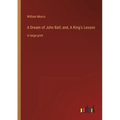 A Dream of John Ball; and, A King's Lesson: in large print