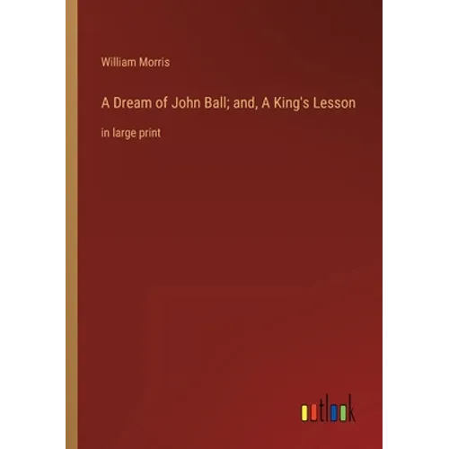 A Dream of John Ball; and, A King's Lesson: in large print