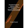 Jerusalem Explored, Volume 1-Text; Being a Description of the Ancient and Modern City, with Numerous Illustrations Consisting of Views, Ground Plans a