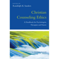 Christian Counseling Ethics: A Handbook for Psychologists, Therapists and Pastors