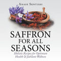 Saffron for All Seasons: Holistic Recipes for Optimum Health & Jubilant Wellness