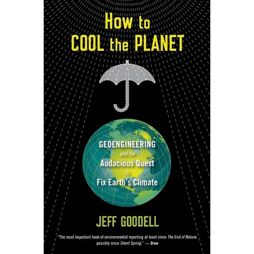 How to Cool the Planet: Geoengineering and the Audacious Quest to Fix Earth's Climate