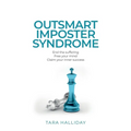 Outsmart Imposter Syndrome: End the Suffering, Free Your Mind, Claim Your Inner Success