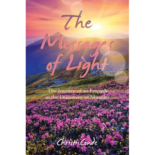 The Messages of Light: The Journey of an Empath in the Discovery of Miracles