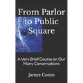 From Parlor to Public Square: A Very Brief Course on Our Many Conversations