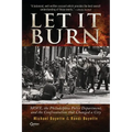 Let It Burn: MOVE, the Philadelphia Police Department, and the Confrontation that Changed a City