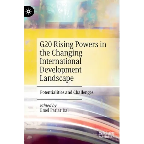 G20 Rising Powers in the Changing International Development Landscape: Potentialities and Challenges