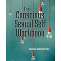 The Conscious Sexual Self Workbook