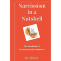 Narcissism In a Nutshell: The Handbook of Bad Relationship Behaviors