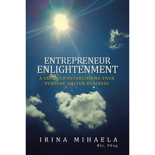 Entrepreneur Enlightenment: A Guide to Establishing Your Purpose-Driven Business