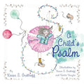 A Child's Psalm: Illustrations by Karen S. Grathoff and Karlie Vaughn