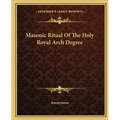 Masonic Ritual Of The Holy Royal Arch Degree