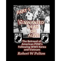 Unwanted Dead or Alive -- Part 1: The Betrayal of American POWs Following WW11, Korea and Vietnam