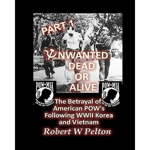 Unwanted Dead or Alive -- Part 1: The Betrayal of American POWs Following WW11, Korea and Vietnam