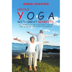 Gentle Yoga With Great Benefits: For people who are in recovery, over the age of 60, or have physical limitations