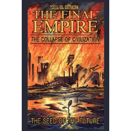 The Final Empire: The Collapse of Civilization and the Seed of the Future