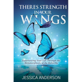 There's Strength in Your Wings: Experiencing Your Life Through the Metamorphosis of the Butterfly