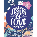 Jesus Is Love: Bible Verse Coloring Book for Adults (For Stress Relief and Relaxation