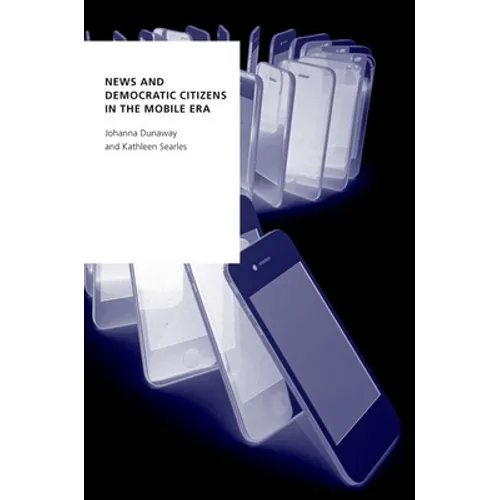 News and Democratic Citizens in the Mobile Era