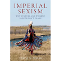 Imperial Sexism: Why Culture and Women's Rights Don't Clash