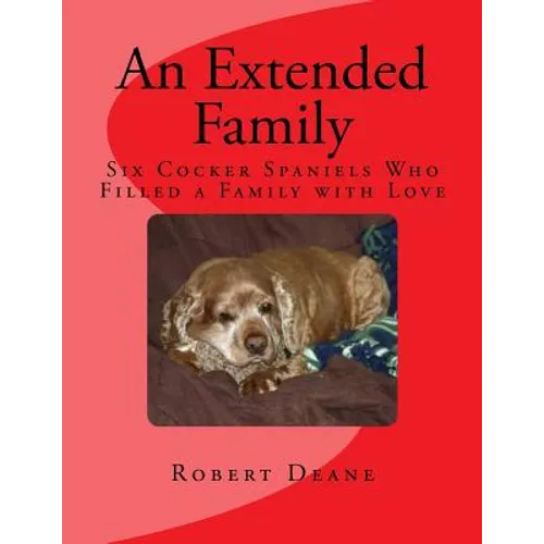 An Extended Family: Six Cocker Spaniels Who Filled a Family with Love