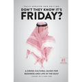 Don't They Know It's Friday: A Cross-Cultural Guide for Business and Live in the Gulf