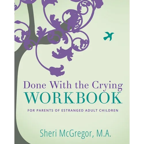 Done With The Crying WORKBOOK: for Parents of Estranged Adult Children