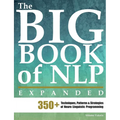 The Big Book of NLP, Expanded: 350+ Techniques, Patterns & Strategies of Neuro Linguistic Programming