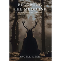 Becoming the Medicine: A Sacred Guide to Shamanic Wisdom and Practice
