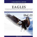 Eagles: Bird Gray Scale Photo Adult Coloring Book, Mind Relaxation Stress Relief Coloring Book Vol5: Series of coloring book f