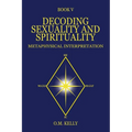 Decoding Sexuality and Spirituality: Metaphysical Interpretation