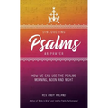 Discovering Psalms as Prayer: How we can use the Psalms morning, noon and night
