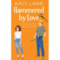 Hammered by Love: A Sweet Southern Romantic Comedy