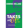 Dominic Holland Takes on Life Vol.2